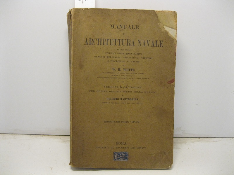Manuale di architettura navale ad uso degli Ufficiali della Regia Marina, capitani mercantili, costruttori, armatori e proprietari di yachts. Versione dall'inglese per ordine del Ministero della Marina di Giacomo Martorelli. Seconda edizione riveduta e ampliata